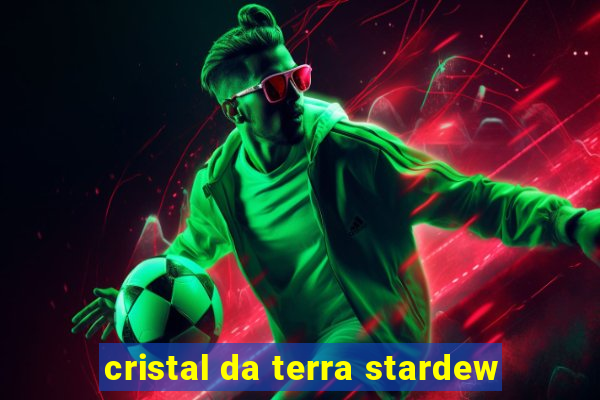 cristal da terra stardew